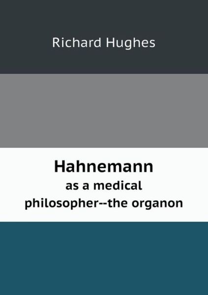 Cover for Richard Hughes · Hahnemann As a Medical Philosopher--the Organon (Paperback Book) (2013)