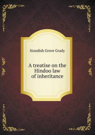 A Treatise on the Hindoo Law of Inheritance - Standish Grove Grady - Books - Book on Demand Ltd. - 9785519230490 - January 27, 2015