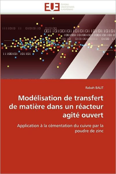Cover for Rabah Balit · Modélisation De Transfert De Matière Dans Un Réacteur Agité Ouvert: Application À La Cémentation Du Cuivre Par La Poudre De Zinc (Pocketbok) [French edition] (2018)