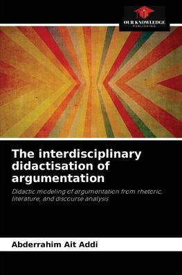 Cover for Abderrahim Ait Addi · The interdisciplinary didactisation of argumentation (Paperback Book) (2021)