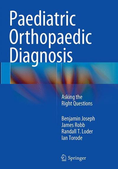 Cover for Benjamin Joseph · Paediatric Orthopaedic Diagnosis: Asking the Right Questions (Paperback Book) [Softcover reprint of the original 1st ed. 2015 edition] (2016)