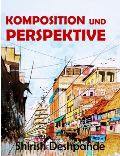 Komposition und Perspektive - Shirish Deshpande - Books - HuesAndTones - 9788195446490 - September 19, 2021