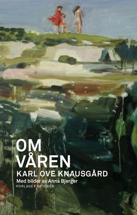 Om våren - Karl Ove Knausgård - Bøker - Oktober - 9788249516490 - 18. mai 2016