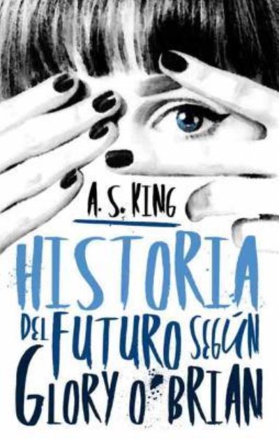 Cover for A S King · Historia del Futuro Segun Glory O'Brian (Paperback Book) (2016)