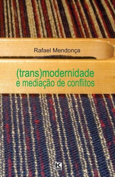 Cover for Rafael Mendonça · (Trans)modernidade E Mediação De Conflitos (Pocketbok) [Portuguese edition] (2013)