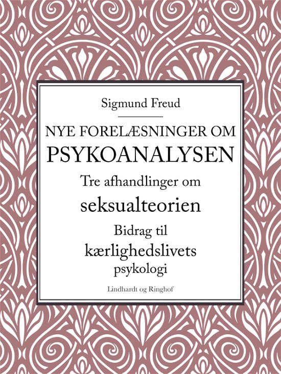 Cover for Sigmund Freud · Nye forelæsninger om psykoanalysen. Tre afhandlinger om seksualteorien. Bidrag til kærlighedslivets psykologi (Sewn Spine Book) [1e uitgave] (2018)