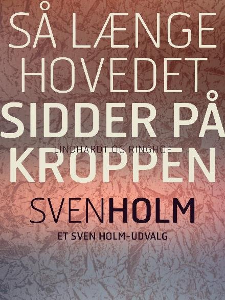 Cover for Sven Holm · Så længe hovedet sidder på kroppen (Poketbok) [2:a utgåva] (2017)