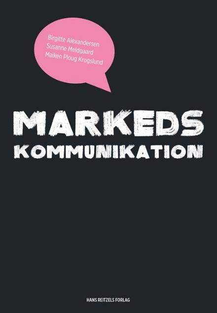 Cover for Birgitte Nygaard Alexandersen; Maiken Ploug Krogslund; Susanne Meldgaard; Poul K. Faarup · Markedskommunikation (Sewn Spine Book) [1st edition] (2018)