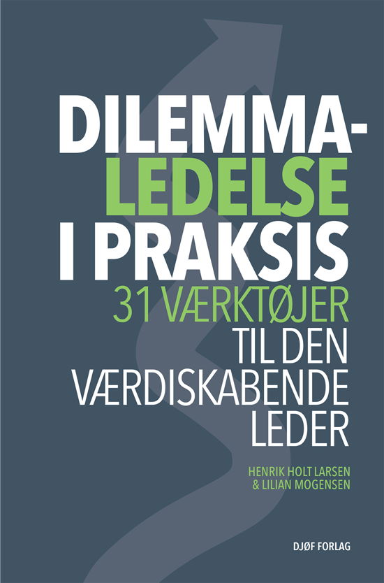 Cover for Henrik Holt Larsen &amp; Lilian Mogensen · Dilemmaledelse i praksis (Sewn Spine Book) [1.º edición] (2018)