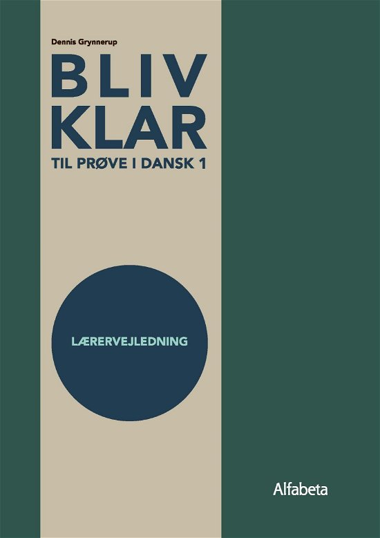 Bliv klar: Bliv klar til prøve i Dansk 1, lærervejledning - Dennis Grynnerup - Livres - Alfabeta - 9788763607490 - 20 décembre 2019