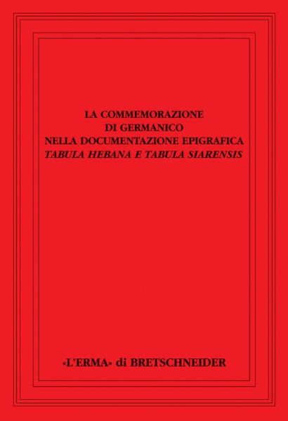 Cover for Augusto Fraschetti · La Commemorazione Di Germanico: Nella Documentazione Epigrafica. Tabula Hebana E Tabula Siarensis (Saggi Di Storia Antica) (Italian Edition) (Hardcover Book) [Italian edition] (2000)