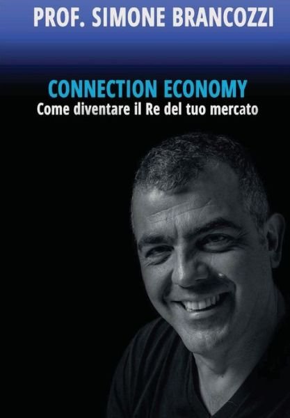Cover for Simone Brancozzi · Connection Economy. Come diventare il re del tuo mercato (Paperback Book) (2016)