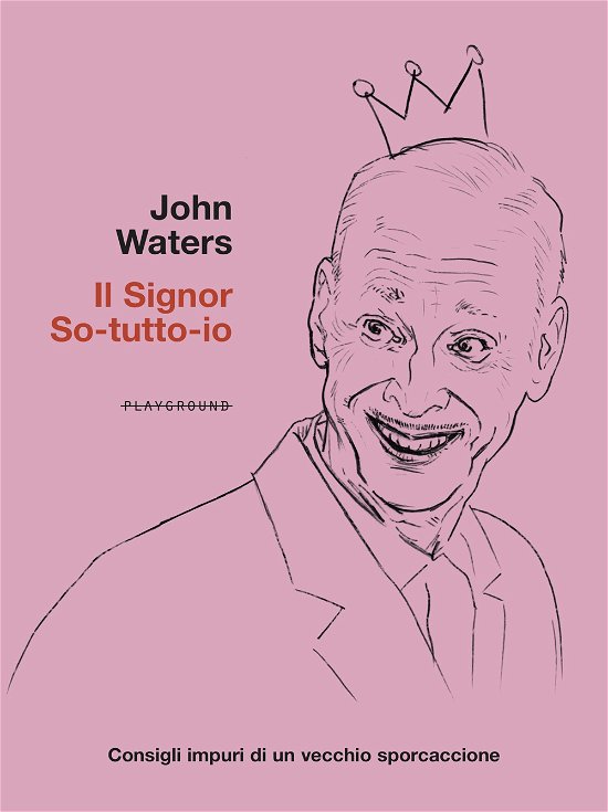 Cover for John Waters · Il Signor So-Tutto-Io. Consigli Impuri Di Un Vecchio Sporcaccione (Bog)
