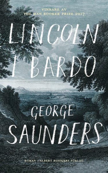 Lincoln i bardo - George Saunders - Bøger - Albert Bonniers Förlag - 9789100171490 - 4. maj 2018