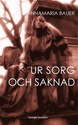 Cover for Annamaria Bauer · Ur sorg och saknad (Paperback Book) (2013)