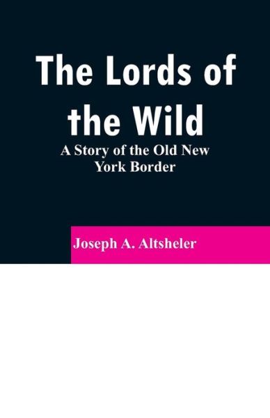 Cover for Joseph A Altsheler · The Lords of the Wild (Pocketbok) (2019)