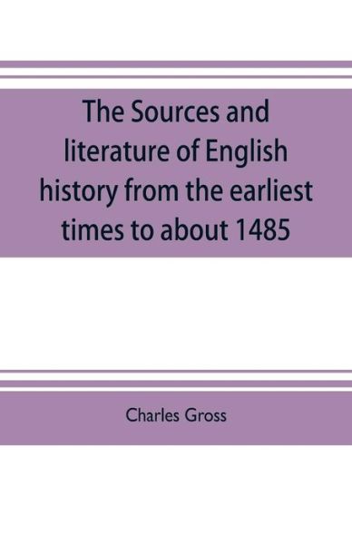 Cover for Charles Gross · The sources and literature of English history from the earliest times to about 1485 (Paperback Book) (2019)