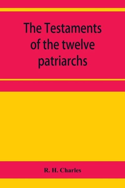 The Testaments of the twelve patriarchs - R H Charles - Books - Alpha Edition - 9789353957490 - January 2, 2020