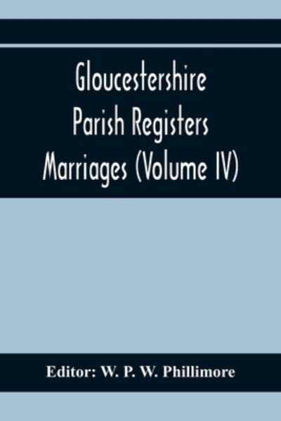 Cover for W P W Phillimore · Gloucestershire Parish Registers. Marriages (Volume IV) (Paperback Book) (2020)