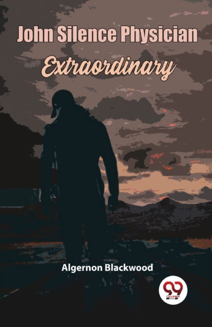 Cover for Algernon Blackwood · John Silence Physician Extraordinary (Taschenbuch) (2023)