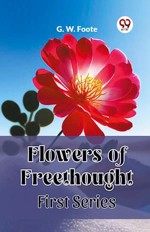 Flowers of Freethought (First Series) (Edition2023) - G W Foote - Livros - Double 9 Books LLP - 9789361426490 - 12 de janeiro de 2024