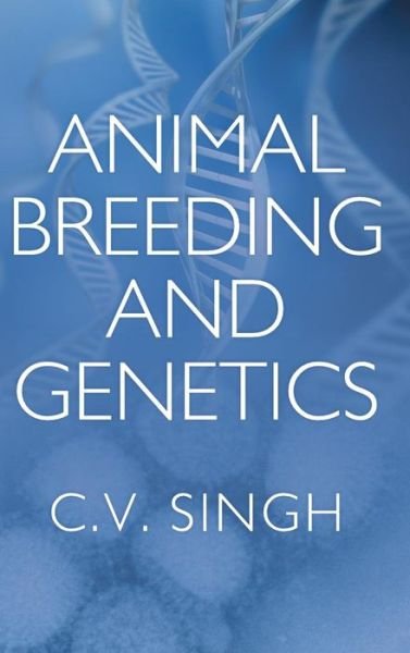 Cover for C.V. Singh · Animal Breeding and Genetics (Hardcover Book) (2015)