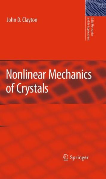 John D. Clayton · Nonlinear Mechanics of Crystals - Solid Mechanics and Its Applications (Hardcover Book) [2011 edition] (2010)