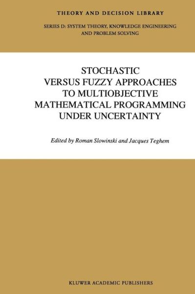 Stochastic Versus Fuzzy Approaches to Multiobjective Mathematical Programming under Uncertainty - Theory and Decision Library D: - Shi-yu Huang - Bøker - Springer - 9789401074490 - 28. september 2011
