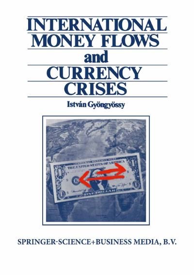 Cover for Istvan Gyongyossy · International Money Flows and Currency Crises (Paperback Bog) [Softcover reprint of the original 1st ed. 1984 edition] (2013)