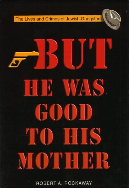 Cover for Dr Robert Rockaway · But He Was Good to His Mother: The Lives and Crimes of Jewish Gangsters (Paperback Book) [2 Revised edition] (2000)