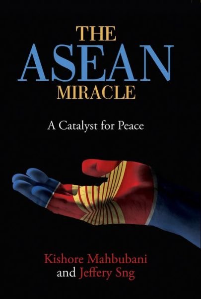 Cover for Kishore Mahbubani · The ASEAN Miracle: A Catalyst for Peace (Hardcover bog) (2017)