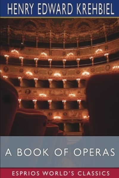 Cover for Henry Edward Krehbiel · A Book of Operas (Esprios Classics) (Paperback Book) (2022)