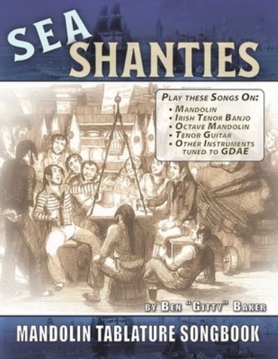 Cover for Ben Gitty Baker · The Sea Shanty Mandolin Songbook: 52 Traditional Sea Songs &amp; Shanties Arranged for Mandolin-Family Instruments (Paperback Bog) (2021)