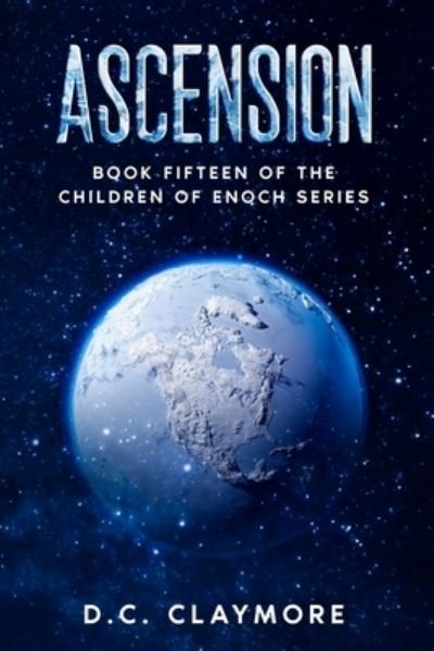 Ascension: Book Fifteen of The Children of Enoch Series - Children of Enoch - D C Claymore - Bøker - Independently Published - 9798460066490 - 3. september 2021