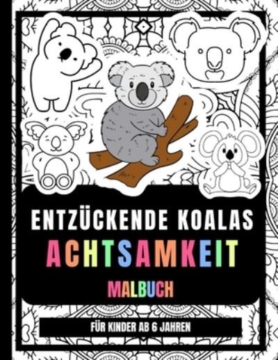 Cover for Orson Griego · Entzuckende Koalas Achtsamkeit Malbuch Fur Kinder Ab 6 Jahren: Geist Zu Entspannen Koala Zeichnungen Malvorlagen Fur Kinder (Paperback Book) (2021)
