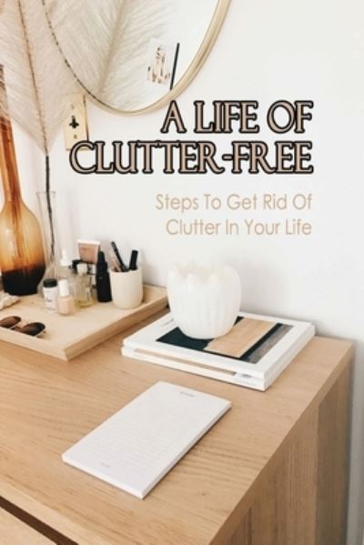 Cover for Sina Husenaj · A Life Of Clutter-Free (Paperback Book) (2021)