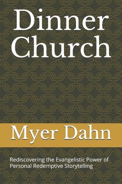 Cover for Myer Dahn · Dinner Church: Rediscovering the Evangelistic Power of Personal Redemptive Storytelling (Paperback Book) (2021)