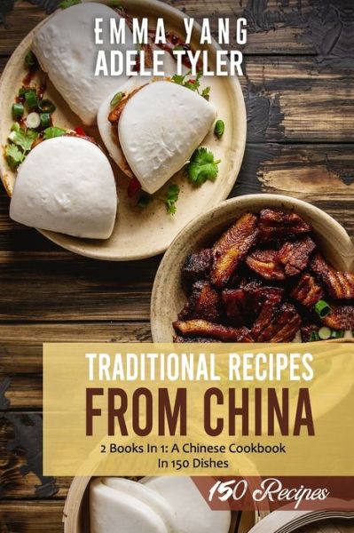 Cover for Emma Yang · Traditional Recipes From China: 2 Books in 1: A Chinese Cookbook In 150 Dishes (Paperback Bog) (2021)