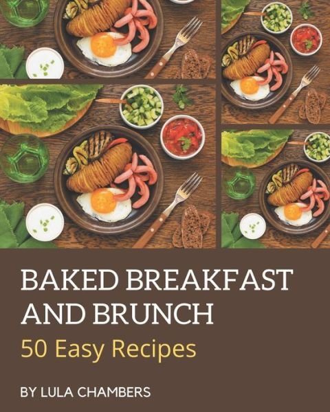 Cover for Lula Chambers · 50 Easy Baked Breakfast and Brunch Recipes (Taschenbuch) (2020)