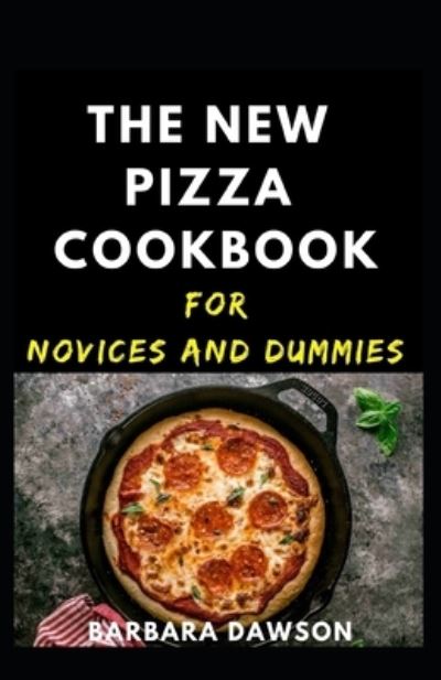 Cover for Barbara Dawson · The New Pizza Cookbook For Novices And Dummies (Paperback Book) (2021)