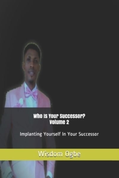 Cover for Wisdom Ogbe · Who Is Your Successor? Volume 2 (Paperback Book) (2021)