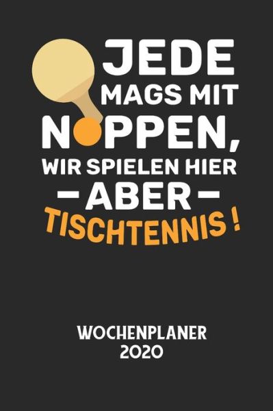 Cover for Wochenplaner 2020 · JEDE MAGS MIT NOPPEN, WIR SPIELEN HIER ABER TISCHTENNIS! - Wochenplaner 2020 (Pocketbok) (2020)