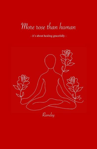 Cover for Ramdey · More rose than human: it's about healing gracefully (Paperback Book) (2018)