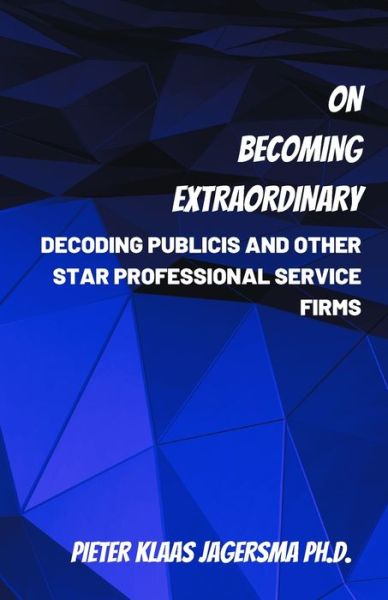 Cover for Pieter Klaas Jagersma · On Becoming Extraordinary: Decoding Publicis and other Star Professional Service Firms (Paperback Book) (2020)