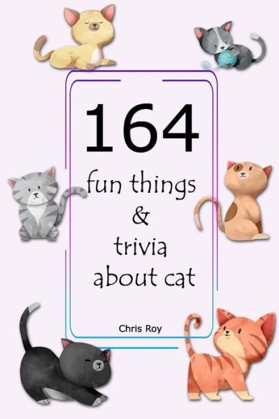 Cover for Chris Roy · 164 fun things &amp; trivia about cat- Chris Roy (Paperback Book) (2020)