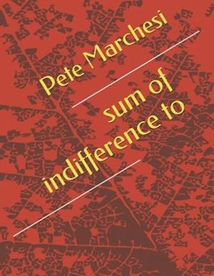 Cover for Pete Marchesi · Sum of Indifference To (N/A) (2020)