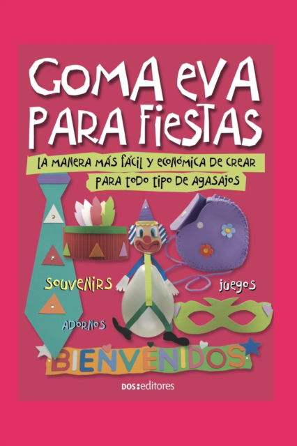 Cover for Monica Alvarez · Goma Eva Para Fiestas: la manera mas facil y economica de crear para todo tipo de agasajos (Paperback Book) (2020)