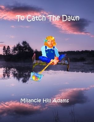 Cover for Milancie Hill Adams · To Catch The Dawn (Paperback Book) (2020)
