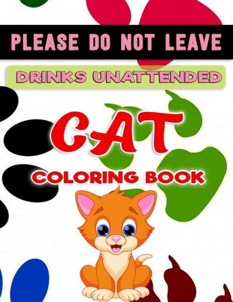 Cover for Adults Coloring Foundation · Please Do not Leave Drinks Unattended - Cat Coloring Book (Taschenbuch) (2020)