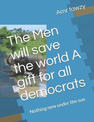 Cover for Amr Sayed Fawzy · The Men will save the world A gift for all democrats (Paperback Book) (2020)